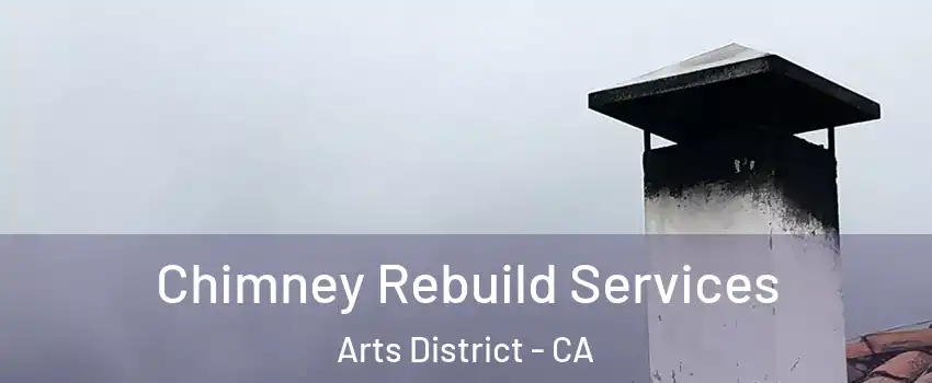 Chimney Rebuild Services Arts District - CA