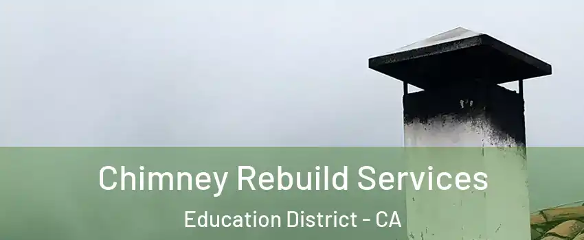 Chimney Rebuild Services Education District - CA