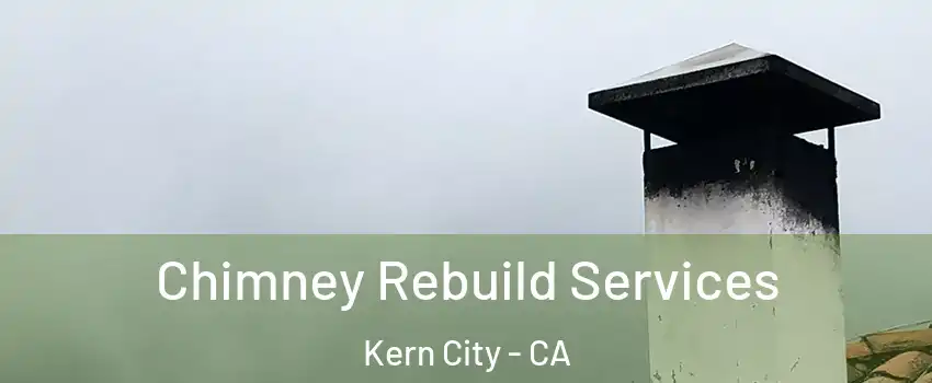 Chimney Rebuild Services Kern City - CA