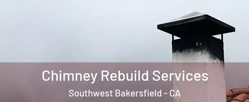 Chimney Rebuild Services Southwest Bakersfield - CA