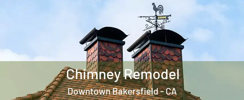 Chimney Remodel Downtown Bakersfield - CA