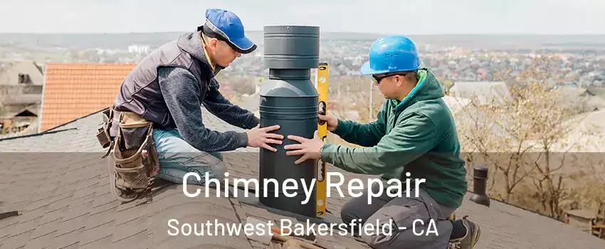 Chimney Repair Southwest Bakersfield - CA