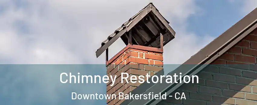 Chimney Restoration Downtown Bakersfield - CA
