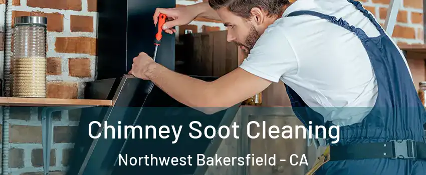 Chimney Soot Cleaning Northwest Bakersfield - CA
