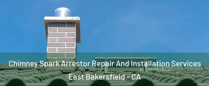 Chimney Spark Arrestor Repair And Installation Services East Bakersfield - CA