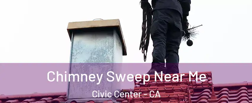 Chimney Sweep Near Me Civic Center - CA