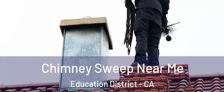 Chimney Sweep Near Me Education District - CA