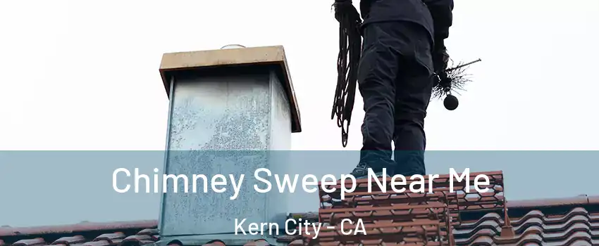 Chimney Sweep Near Me Kern City - CA
