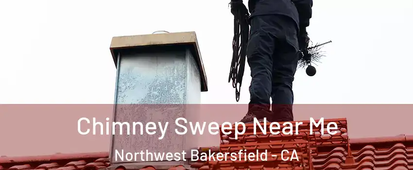 Chimney Sweep Near Me Northwest Bakersfield - CA