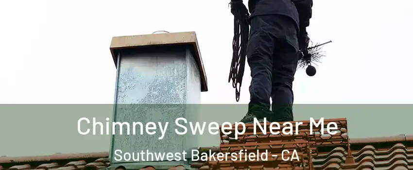 Chimney Sweep Near Me Southwest Bakersfield - CA