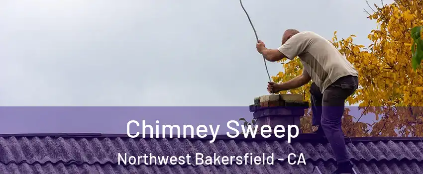 Chimney Sweep Northwest Bakersfield - CA