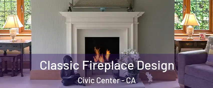 Classic Fireplace Design Civic Center - CA