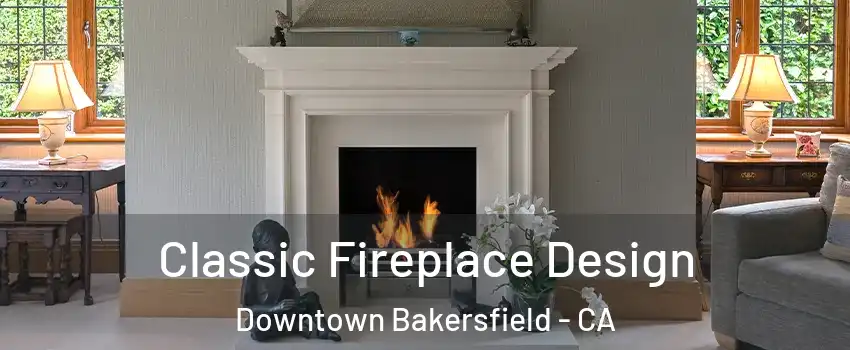 Classic Fireplace Design Downtown Bakersfield - CA