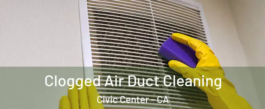 Clogged Air Duct Cleaning Civic Center - CA