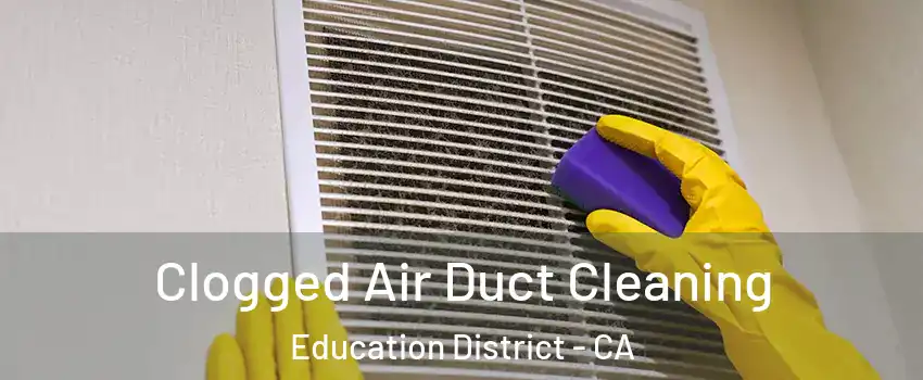 Clogged Air Duct Cleaning Education District - CA