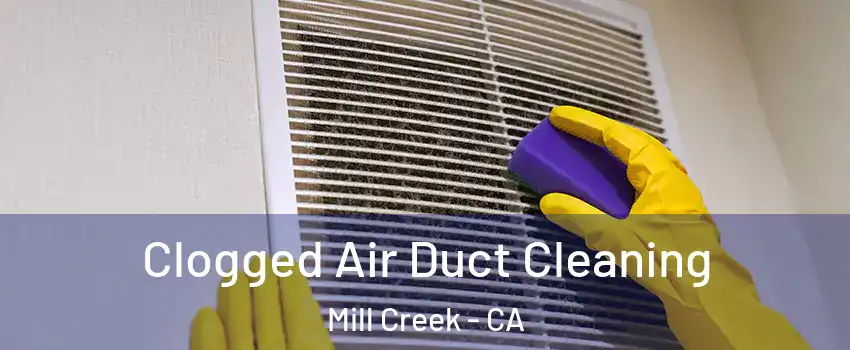 Clogged Air Duct Cleaning Mill Creek - CA