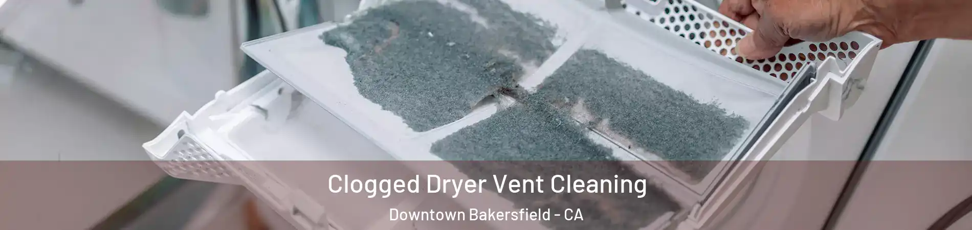 Clogged Dryer Vent Cleaning Downtown Bakersfield - CA