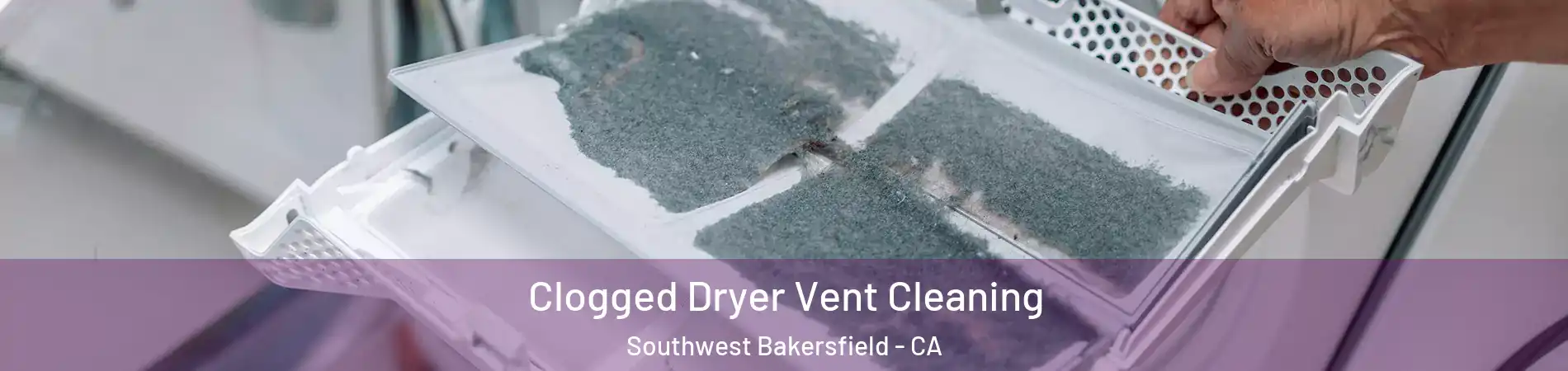 Clogged Dryer Vent Cleaning Southwest Bakersfield - CA