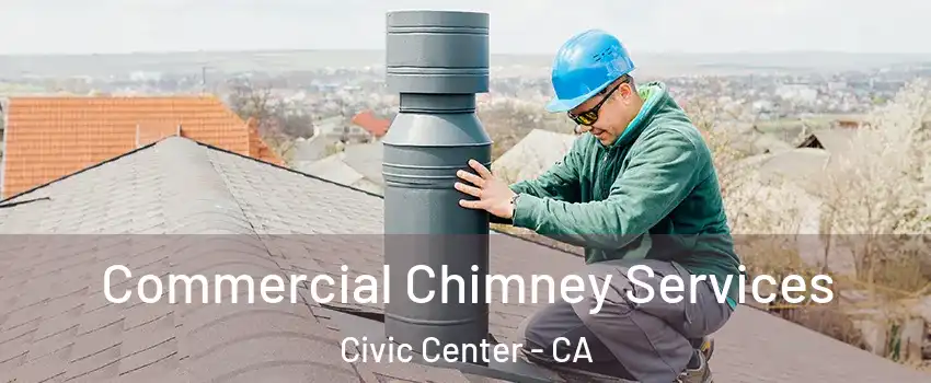 Commercial Chimney Services Civic Center - CA
