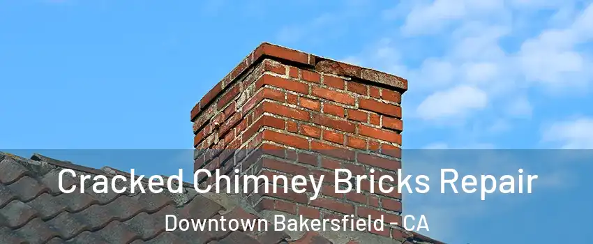 Cracked Chimney Bricks Repair Downtown Bakersfield - CA