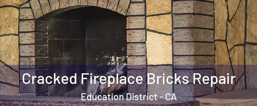 Cracked Fireplace Bricks Repair Education District - CA