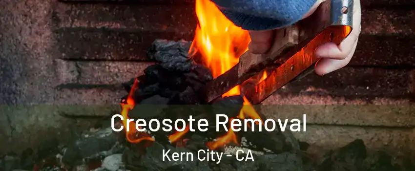 Creosote Removal Kern City - CA