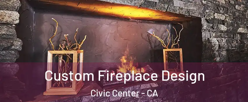 Custom Fireplace Design Civic Center - CA