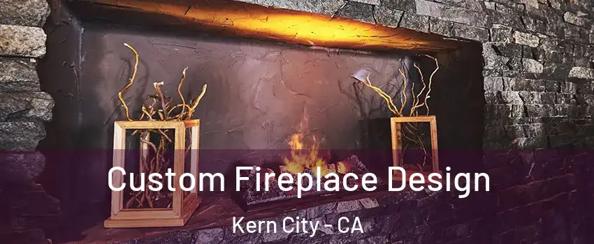 Custom Fireplace Design Kern City - CA