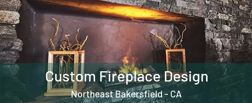 Custom Fireplace Design Northeast Bakersfield - CA