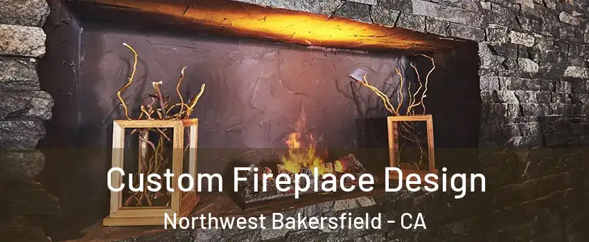 Custom Fireplace Design Northwest Bakersfield - CA