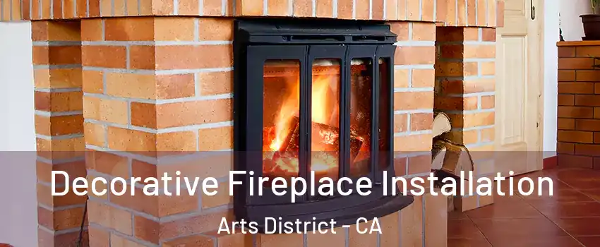 Decorative Fireplace Installation Arts District - CA