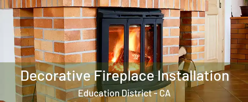 Decorative Fireplace Installation Education District - CA
