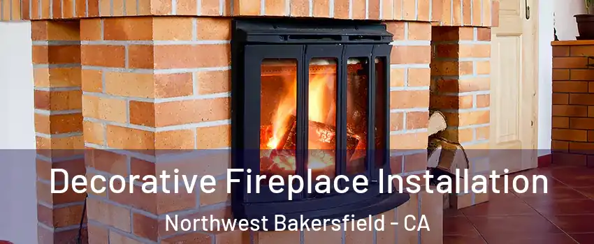 Decorative Fireplace Installation Northwest Bakersfield - CA