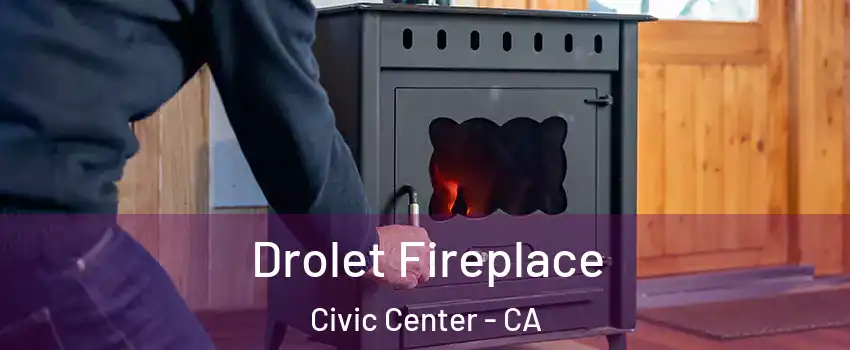 Drolet Fireplace Civic Center - CA