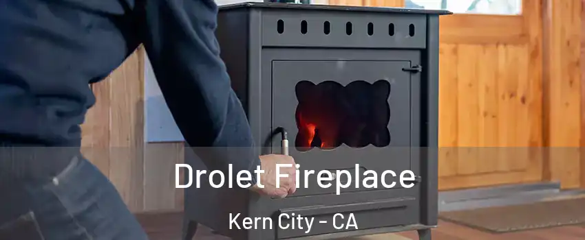 Drolet Fireplace Kern City - CA