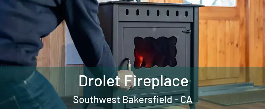 Drolet Fireplace Southwest Bakersfield - CA