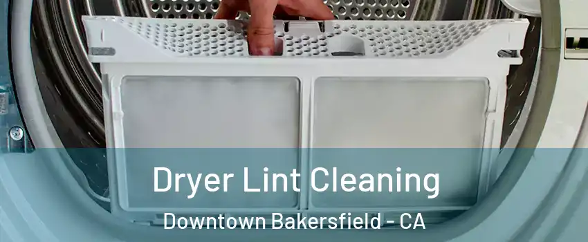 Dryer Lint Cleaning Downtown Bakersfield - CA