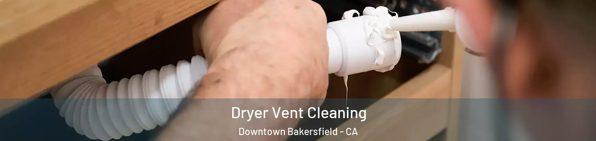 Dryer Vent Cleaning Downtown Bakersfield - CA