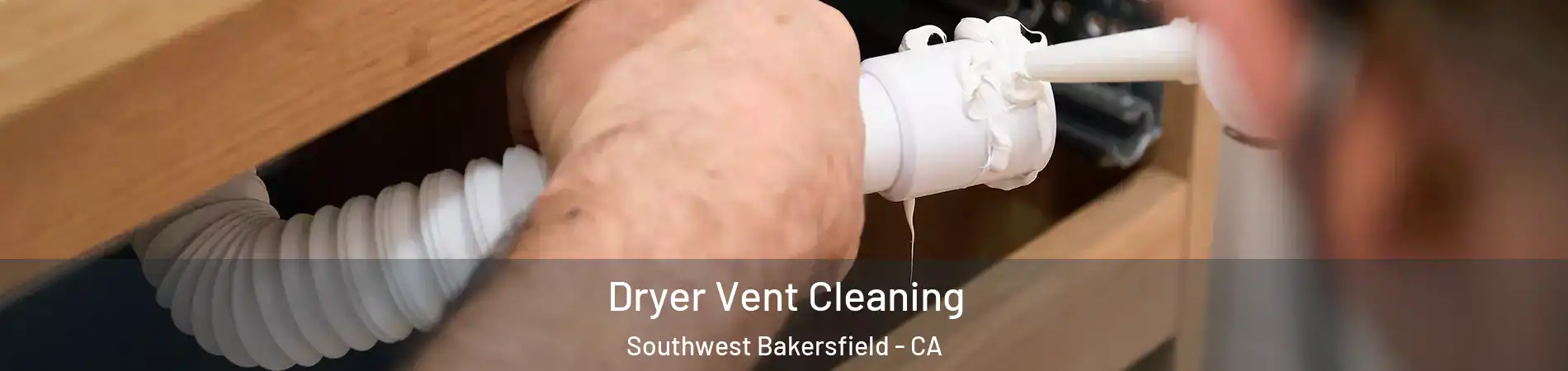 Dryer Vent Cleaning Southwest Bakersfield - CA