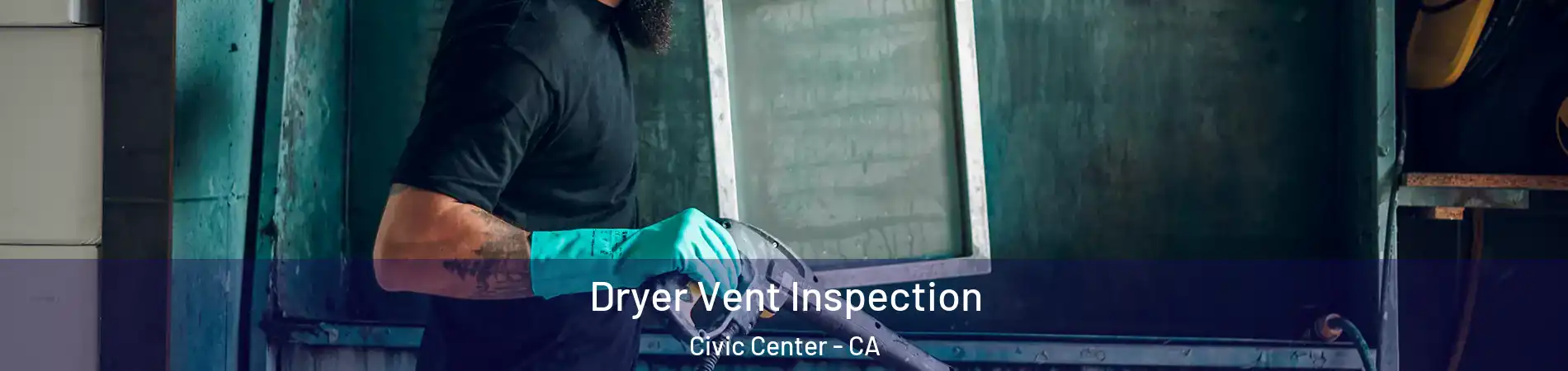 Dryer Vent Inspection Civic Center - CA