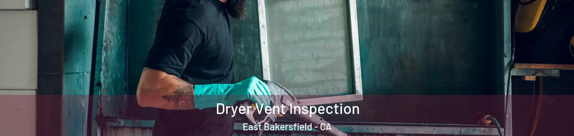 Dryer Vent Inspection East Bakersfield - CA