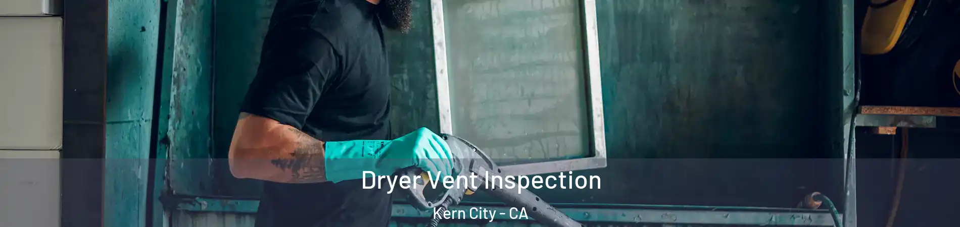 Dryer Vent Inspection Kern City - CA