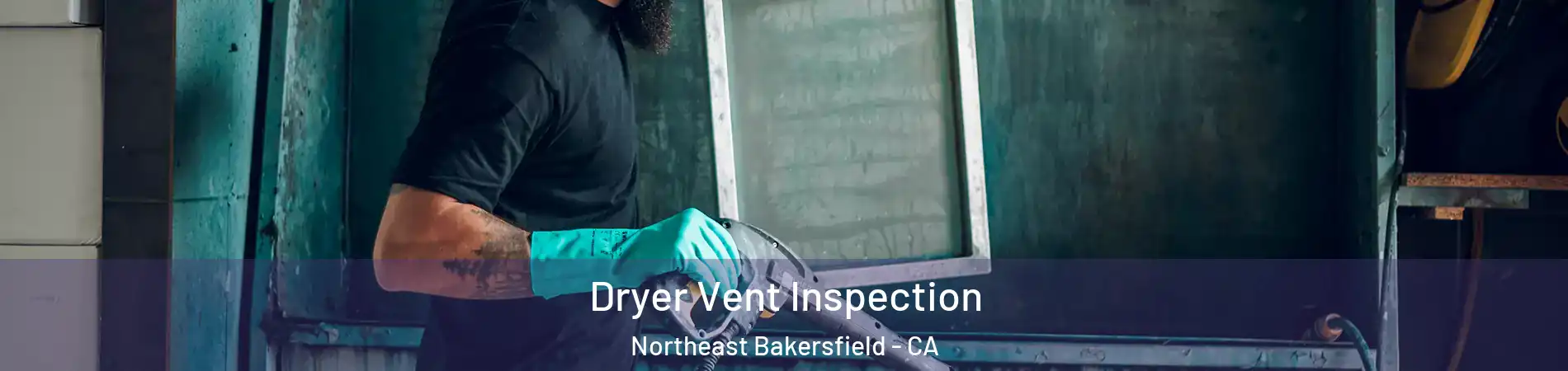 Dryer Vent Inspection Northeast Bakersfield - CA