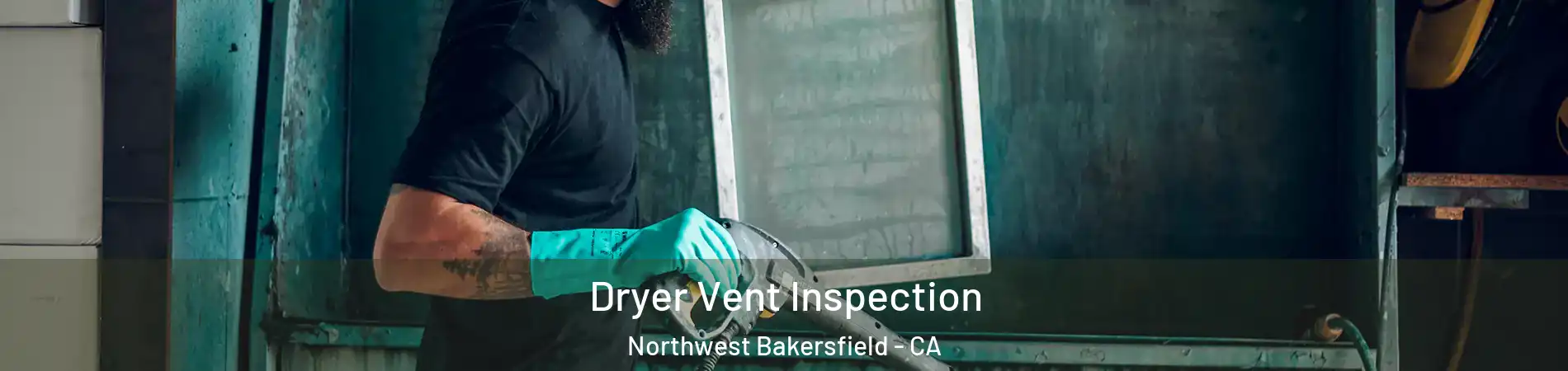 Dryer Vent Inspection Northwest Bakersfield - CA
