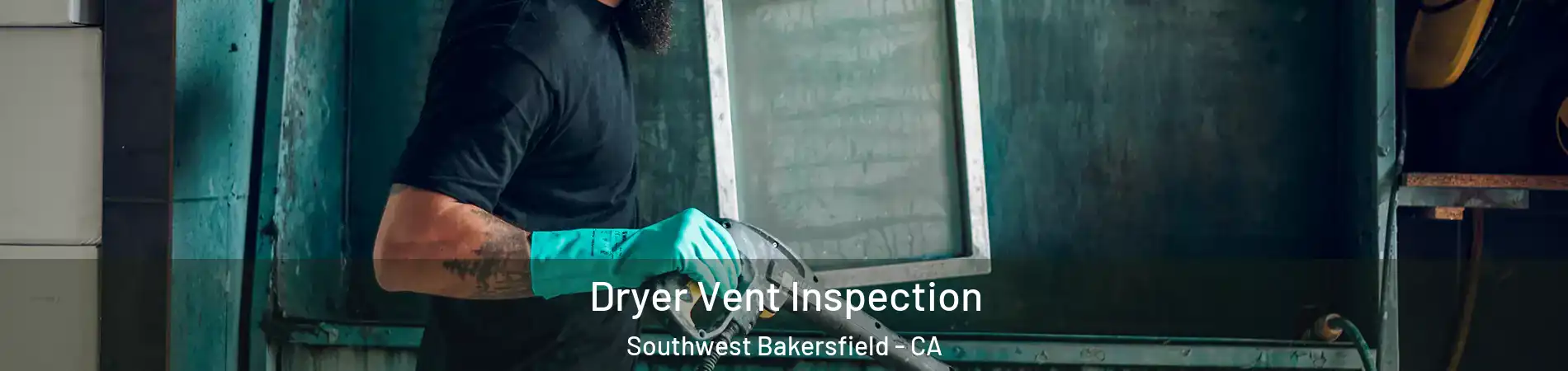 Dryer Vent Inspection Southwest Bakersfield - CA