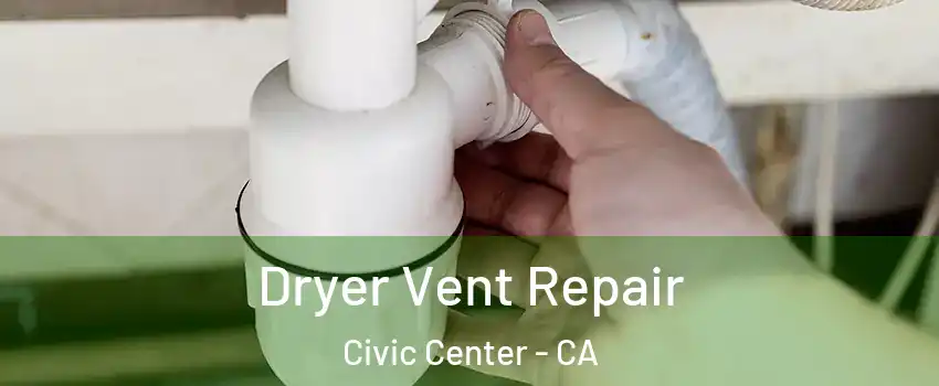 Dryer Vent Repair Civic Center - CA
