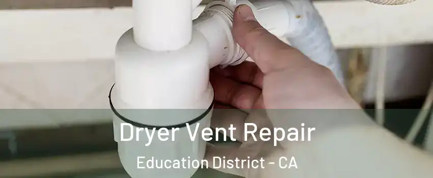 Dryer Vent Repair Education District - CA