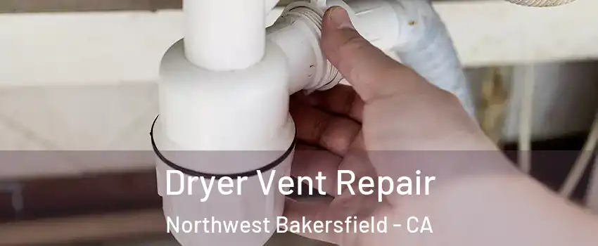 Dryer Vent Repair Northwest Bakersfield - CA
