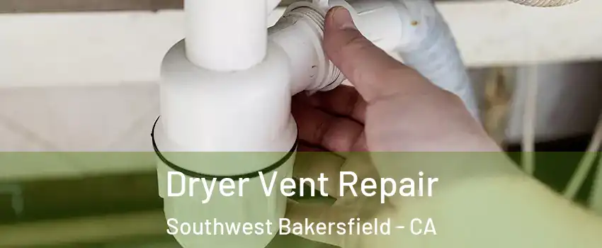 Dryer Vent Repair Southwest Bakersfield - CA