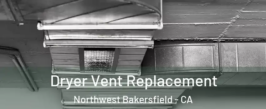 Dryer Vent Replacement Northwest Bakersfield - CA